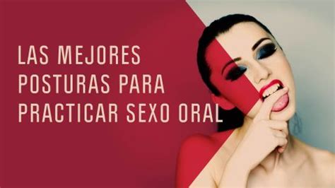 posturas sexo oral|Cómo practicar buen sexo oral: técnica y mejores。